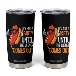 It's Not A Party Until The Wiener Comes Out Tumbler Cup Funny Hot Dog Joke BBQ 4th of July Cookout TS02 Black Print Your Wear