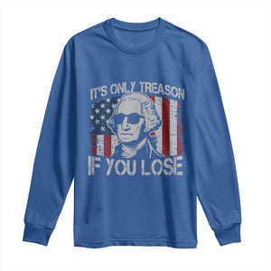 Its Only Treason If You Lose 4th Of July Long Sleeve Shirt George Washington American Flag TS10 Royal Blue Print Your Wear