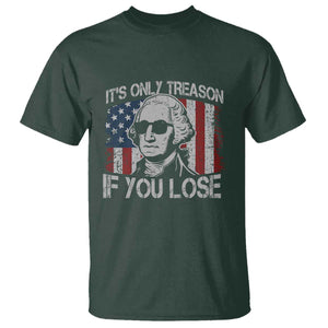 Its Only Treason If You Lose 4th Of July T Shirt - George Washington American Flag TS10 Dark Forest Green Print Your Wear