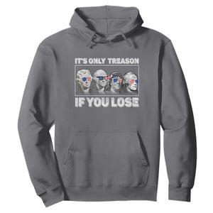 It's Only Treason If You Lose Hoodie Founding Fathers 4th Of July TS10 Charcoal Print Your Wear