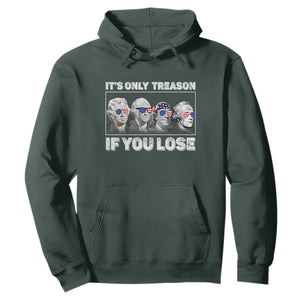 It's Only Treason If You Lose Hoodie Founding Fathers 4th Of July TS10 Dark Forest Green Print Your Wear