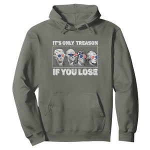 It's Only Treason If You Lose Hoodie Founding Fathers 4th Of July TS10 Military Green Print Your Wear