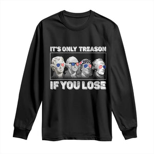 It's Only Treason If You Lose Long Sleeve Shirt Founding Fathers 4th Of July TS10 Black Print Your Wear