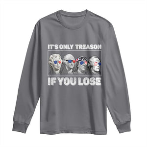 It's Only Treason If You Lose Long Sleeve Shirt Founding Fathers 4th Of July TS10 Charcoal Print Your Wear
