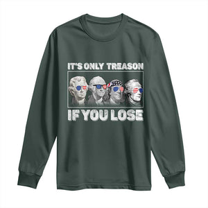 It's Only Treason If You Lose Long Sleeve Shirt Founding Fathers 4th Of July TS10 Dark Forest Green Print Your Wear
