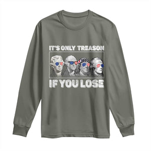 It's Only Treason If You Lose Long Sleeve Shirt Founding Fathers 4th Of July TS10 Military Green Print Your Wear