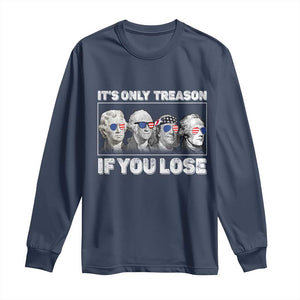 It's Only Treason If You Lose Long Sleeve Shirt Founding Fathers 4th Of July TS10 Navy Print Your Wear