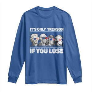 It's Only Treason If You Lose Long Sleeve Shirt Founding Fathers 4th Of July TS10 Royal Blue Print Your Wear