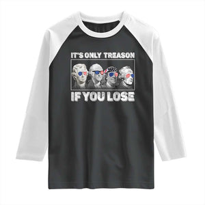 It's Only Treason If You Lose Raglan Shirt Founding Fathers 4th Of July TS10 Black White Print Your Wear