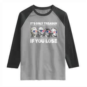 It's Only Treason If You Lose Raglan Shirt Founding Fathers 4th Of July TS10 Sport Gray Black Print Your Wear