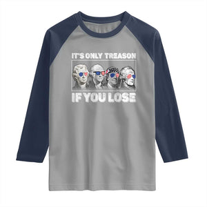 It's Only Treason If You Lose Raglan Shirt Founding Fathers 4th Of July TS10 Sport Gray Navy Print Your Wear