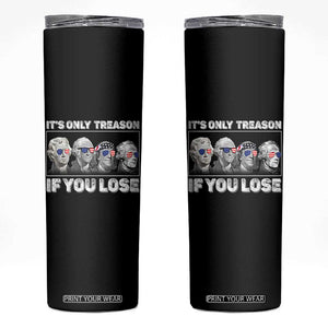 It's Only Treason If You Lose Skinny Tumbler Founding Fathers 4th Of July TS10 Black Print Your Wear