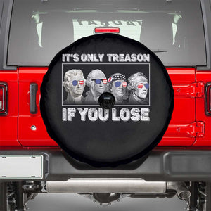 It's Only Treason If You Lose Spare Tire Cover Founding Fathers 4th Of July TS10 Black Print Your Wear