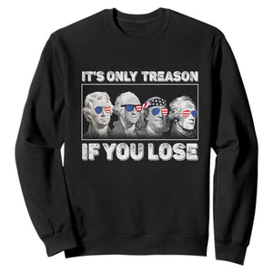 It's Only Treason If You Lose Sweatshirt Founding Fathers 4th Of July TS10 Black Print Your Wear