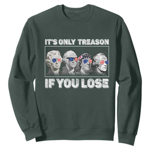 It's Only Treason If You Lose Sweatshirt Founding Fathers 4th Of July TS10 Dark Forest Green Print Your Wear