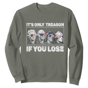 It's Only Treason If You Lose Sweatshirt Founding Fathers 4th Of July TS10 Military Green Print Your Wear