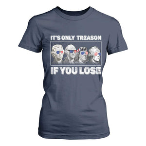 It's Only Treason If You Lose T Shirt For Women Founding Fathers 4th Of July TS10 Navy Print Your Wear