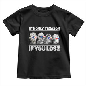 It's Only Treason If You Lose Toddler T Shirt Founding Fathers 4th Of July TS10 Black Print Your Wear