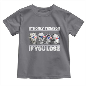 It's Only Treason If You Lose Toddler T Shirt Founding Fathers 4th Of July TS10 Charcoal Print Your Wear