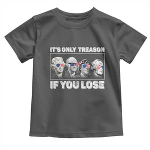 It's Only Treason If You Lose Toddler T Shirt Founding Fathers 4th Of July TS10 Dark Heather Print Your Wear