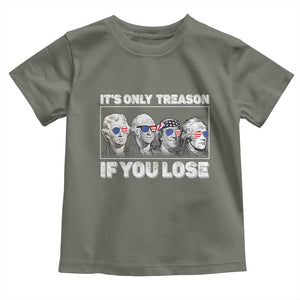 It's Only Treason If You Lose Toddler T Shirt Founding Fathers 4th Of July TS10 Military Green Print Your Wear