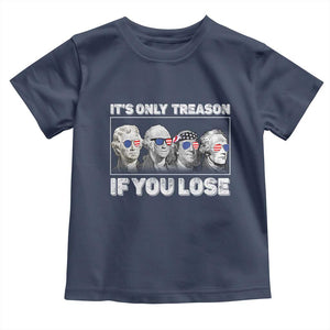 It's Only Treason If You Lose Toddler T Shirt Founding Fathers 4th Of July TS10 Navy Print Your Wear