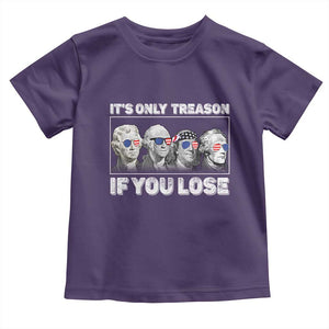It's Only Treason If You Lose Toddler T Shirt Founding Fathers 4th Of July TS10 Purple Print Your Wear