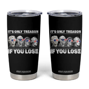 It's Only Treason If You Lose Tumbler Cup Founding Fathers 4th Of July TS10 Black Print Your Wear