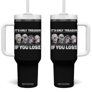 It's Only Treason If You Lose Tumbler With Handle Founding Fathers 4th Of July TS10 One Size: 40 oz Black Print Your Wear
