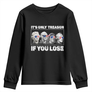 It's Only Treason If You Lose Youth Sweatshirt Founding Fathers 4th Of July TS10 Black Print Your Wear