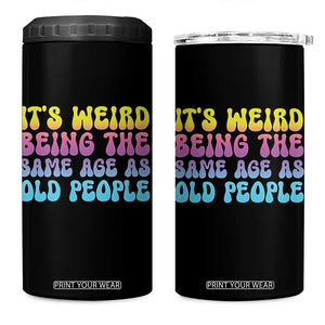 It's Weird Being The Same Age As Old People 4 in 1 Can Cooler Tumbler TS10 One Size: 16 oz Black Print Your Wear