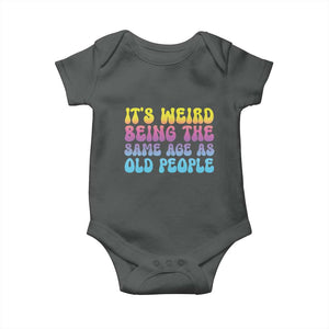 It's Weird Being The Same Age As Old People Baby Onesie TS10 Dark Heather Print Your Wear