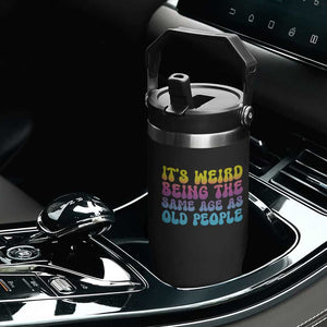 It's Weird Being The Same Age As Old People Flip Straw Tumbler TS10 Print Your Wear