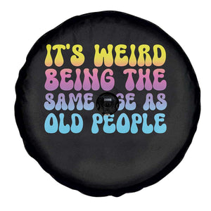 It's Weird Being The Same Age As Old People Spare Tire Cover TS10 Print Your Wear