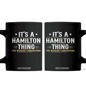 It's a Hamilton Thing You Wouldn't Understand Coffee Mug TS10 Black Print Your Wear