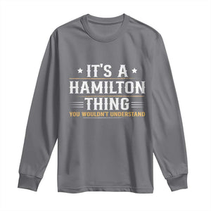 It's a Hamilton Thing You Wouldn't Understand Long Sleeve Shirt TS10 Charcoal Print Your Wear