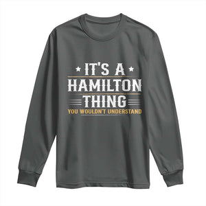 It's a Hamilton Thing You Wouldn't Understand Long Sleeve Shirt TS10 Dark Heather Print Your Wear