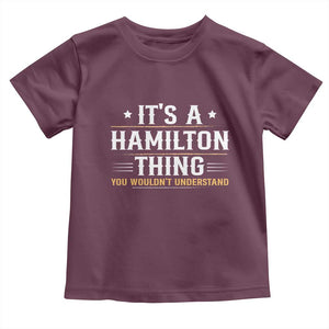 It's a Hamilton Thing You Wouldn't Understand Toddler T Shirt TS10 Maroon Print Your Wear