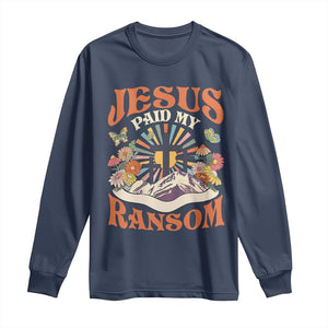 Jesus Paid My Ransom Long Sleeve Shirt Jesus Christian Faith Good Friday Bible Verse TS11 Navy Print Your Wear
