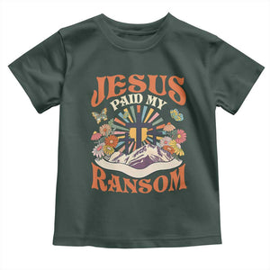 Jesus Paid My Ransom Toddler T Shirt Jesus Christian Faith Good Friday Bible Verse TS11 Dark Forest Green Print Your Wear