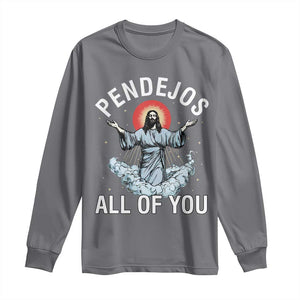 Jesus Sarcastic Humor Long Sleeve Shirt Pendejos All Of You TS10 Charcoal Print Your Wear