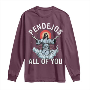 Jesus Sarcastic Humor Long Sleeve Shirt Pendejos All Of You TS10 Maroon Print Your Wear