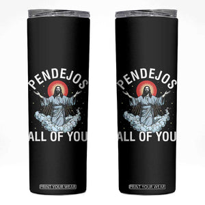 Jesus Sarcastic Humor Skinny Tumbler Pendejos All Of You TS10 Black Print Your Wear