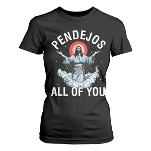 Jesus Sarcastic Humor T Shirt For Women Pendejos All Of You TS10 Black Print Your Wear