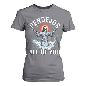 Jesus Sarcastic Humor T Shirt For Women Pendejos All Of You TS10 Charcoal Print Your Wear