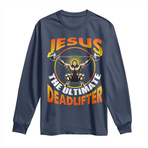 Jesus The Ultimate Deadlifter Long Sleeve Shirt Funny Jesus Workout Motivation Bodybuilding Fitness TS02 Navy Print Your Wear