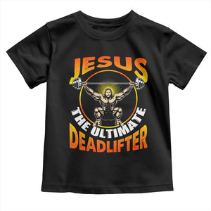 Jesus The Ultimate Deadlifter Toddler T Shirt Funny Jesus Workout Motivation Bodybuilding Fitness TS02 Black Print Your Wear
