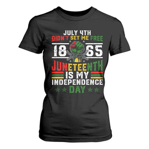 July 4th Didn't Set Me Free 1865 Juneteenth Is My Independence Day T Shirt For Women TS11 Black Print Your Wear