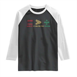 Juneteenth Equality Is Greater Than Division Raglan Shirt Equal Rights Math Symbol TS11 Black White Print Your Wear