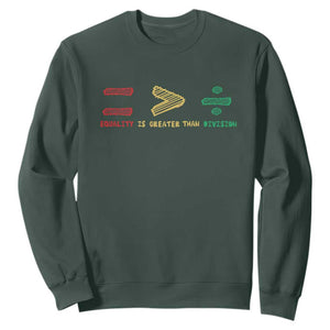 Juneteenth Equality Is Greater Than Division Sweatshirt Equal Rights Math Symbol TS11 Dark Forest Green Print Your Wear